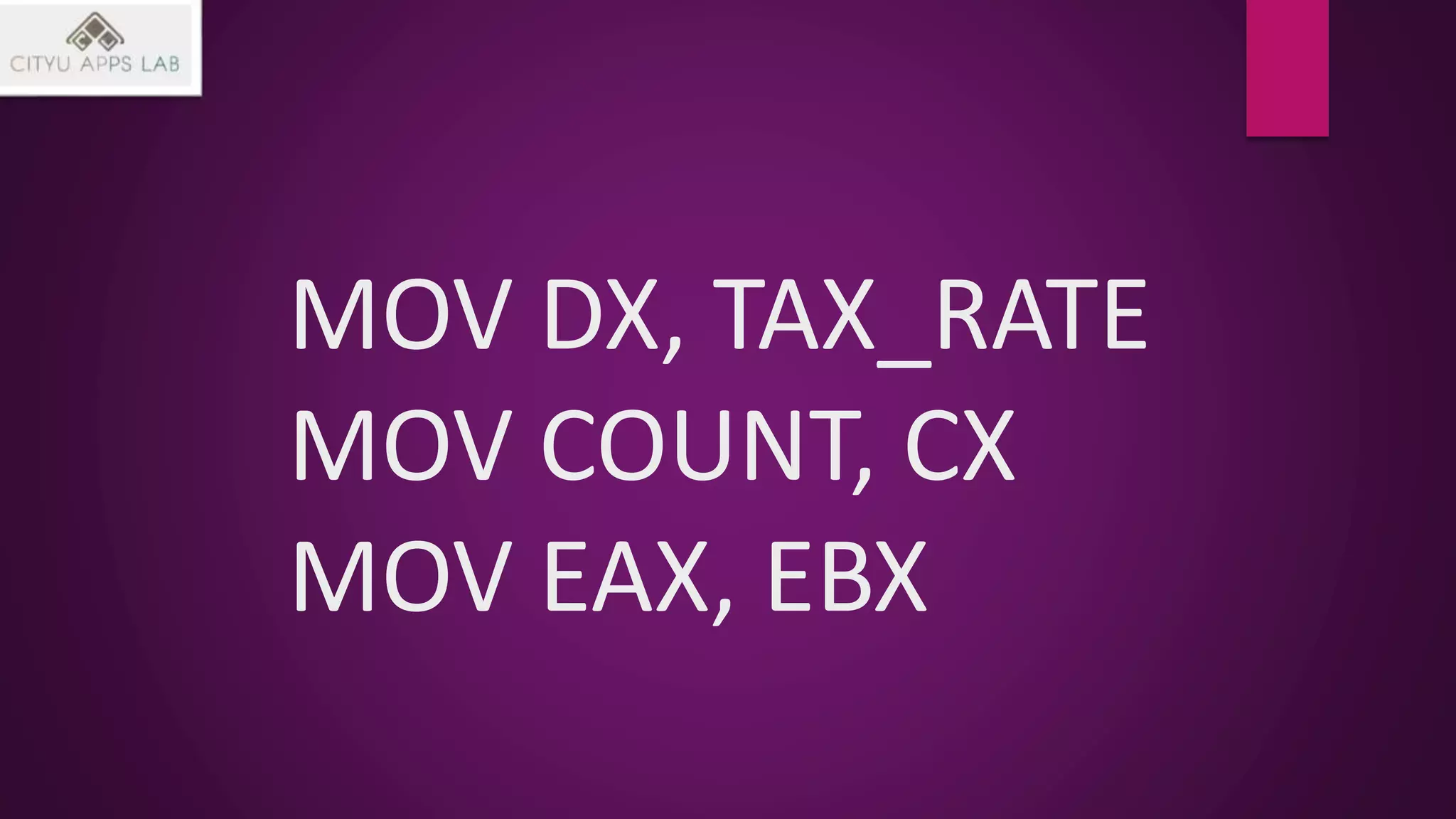 MOV DX, TAX_RATE
MOV COUNT, CX
MOV EAX, EBX
 