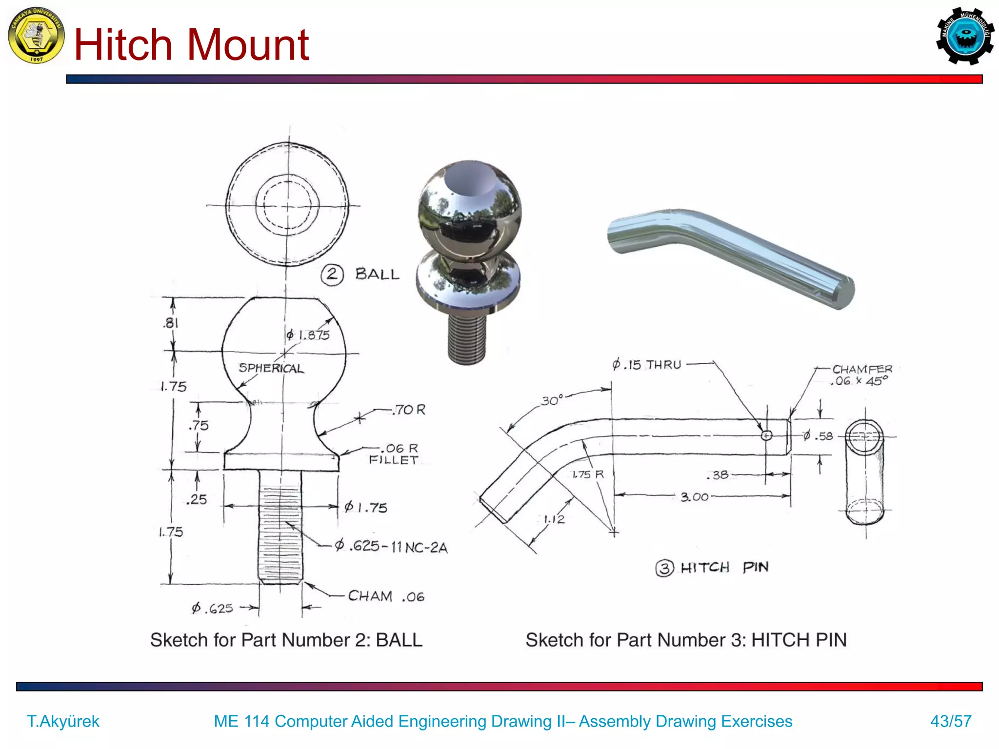 43/57
Hitch Mount
ME 114 Computer Aided Engineering Drawing II– Assembly Drawing Exercises
T.Akyürek
 