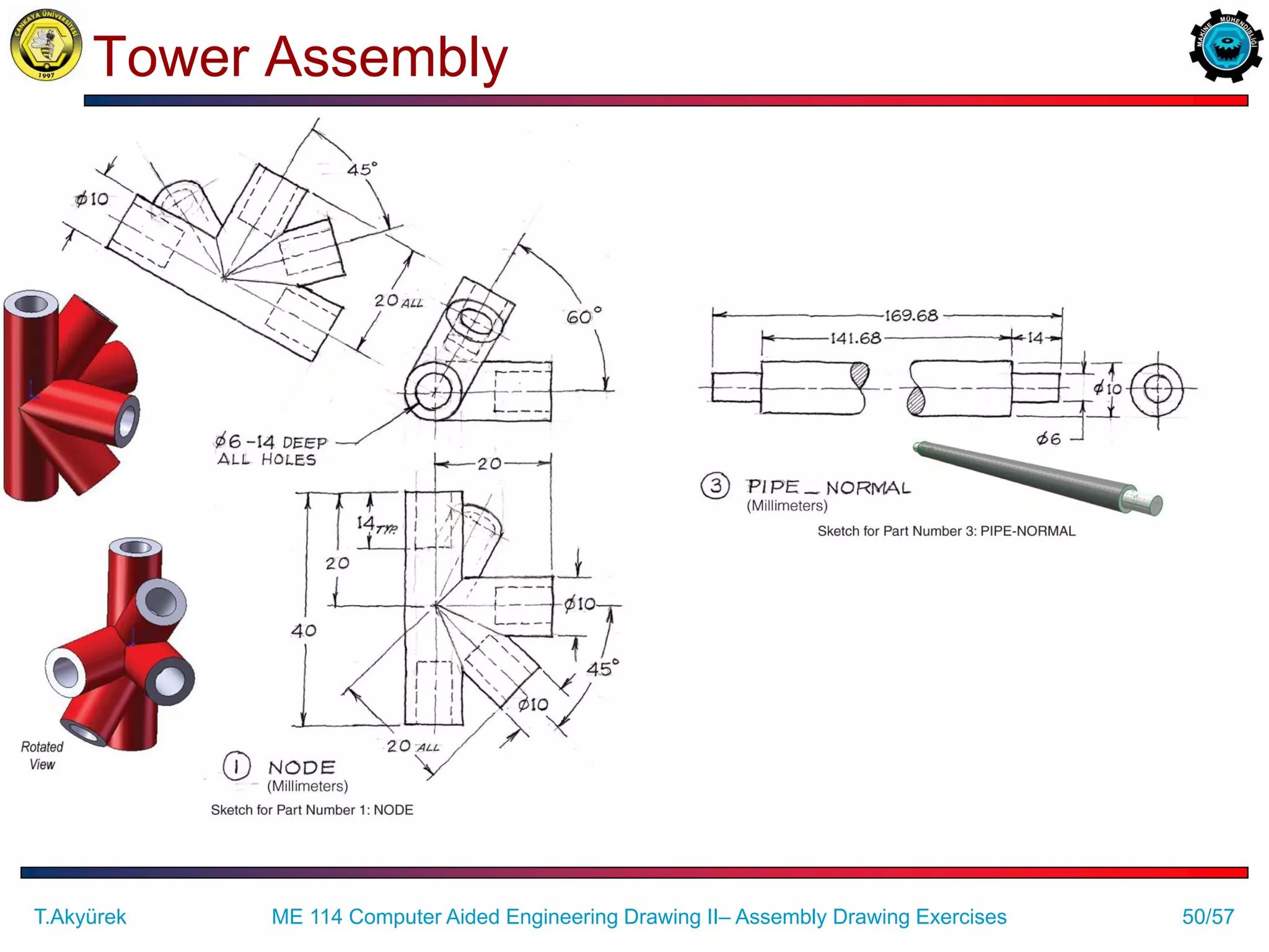 50/57
Tower Assembly
ME 114 Computer Aided Engineering Drawing II– Assembly Drawing Exercises
T.Akyürek
 