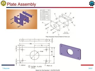 34/57
Plate Assembly
ME 114 Computer Aided Engineering Drawing II– Assembly Drawing Exercises
T.Akyürek
 