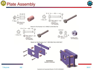 36/57
Plate Assembly
ME 114 Computer Aided Engineering Drawing II– Assembly Drawing Exercises
T.Akyürek
 
