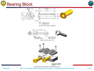 41/57
Bearing Block
ME 114 Computer Aided Engineering Drawing II– Assembly Drawing Exercises
T.Akyürek
 