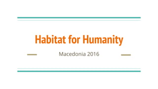 Habitat for Humanity
Macedonia 2016
 