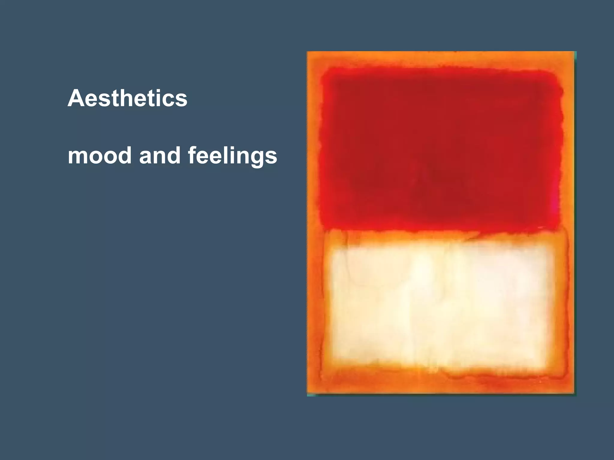 Aesthetics
mood and feelings
 