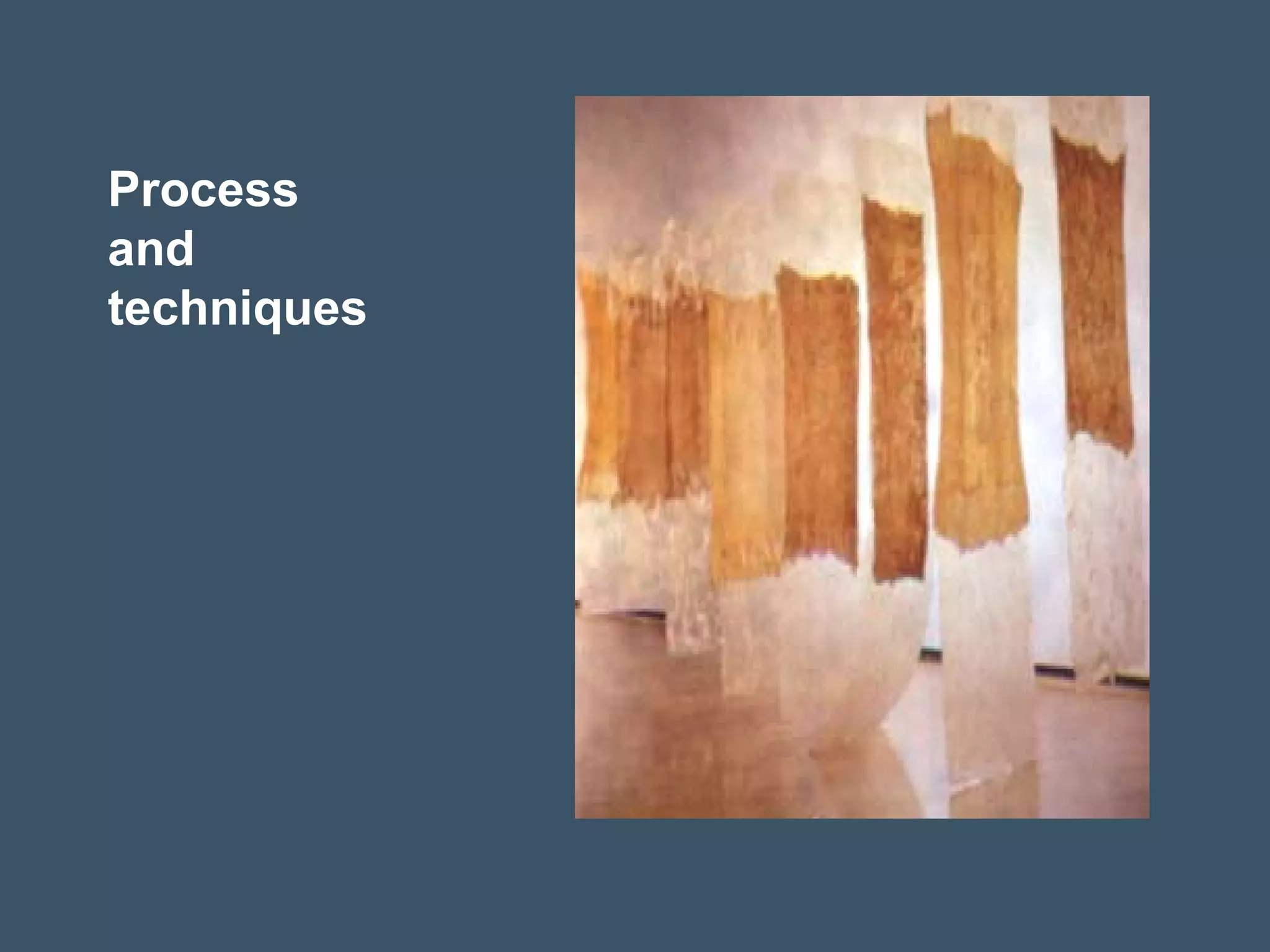 Process
and
techniques
 