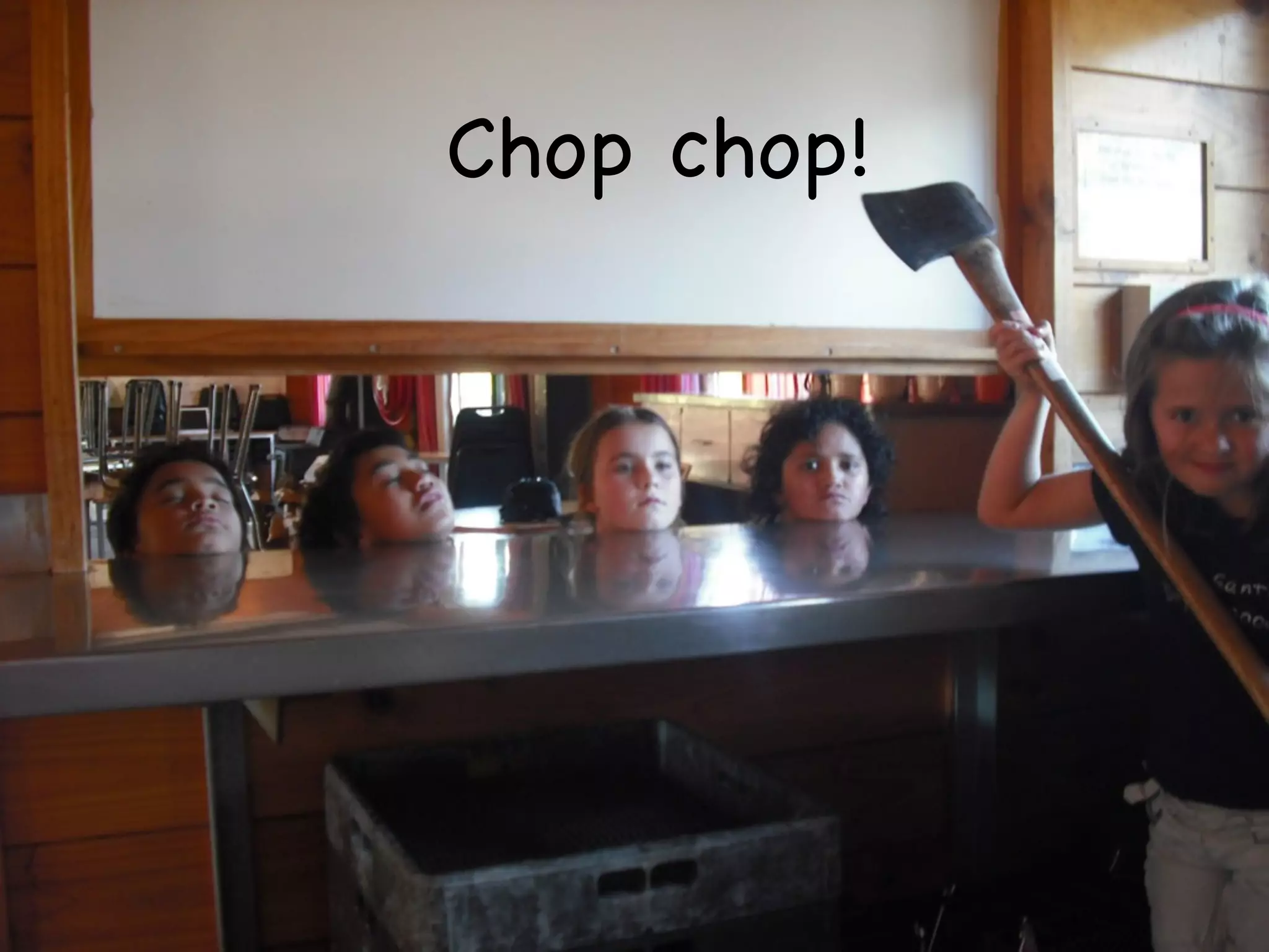 Chop chop!
 