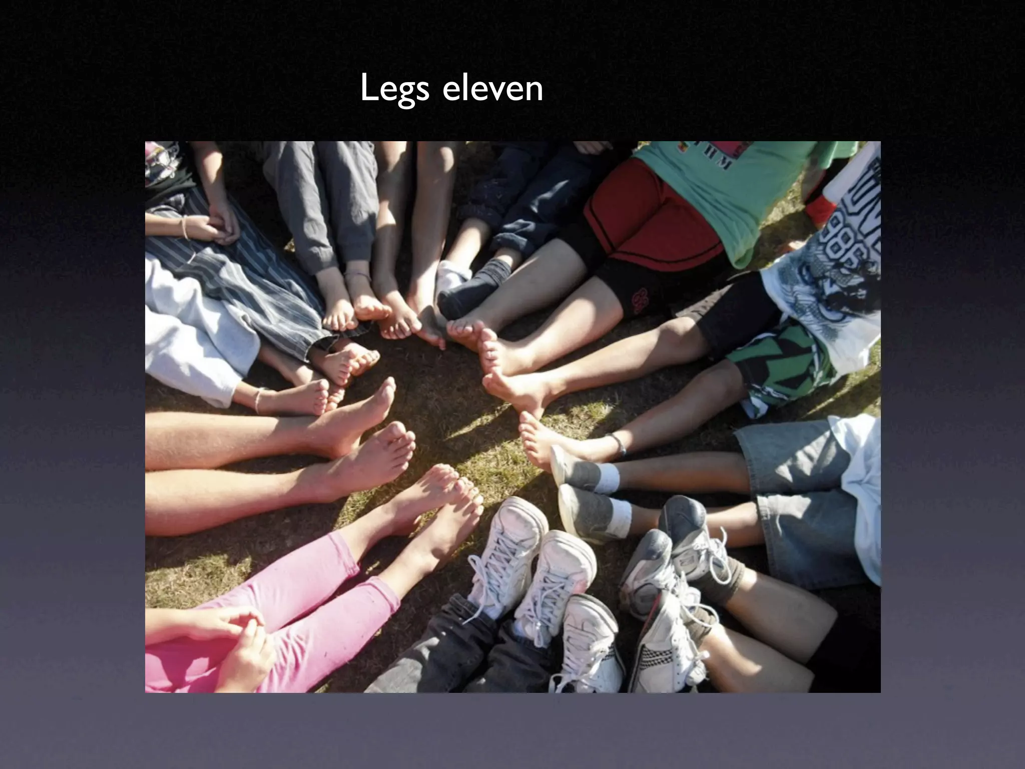 Legs eleven
 