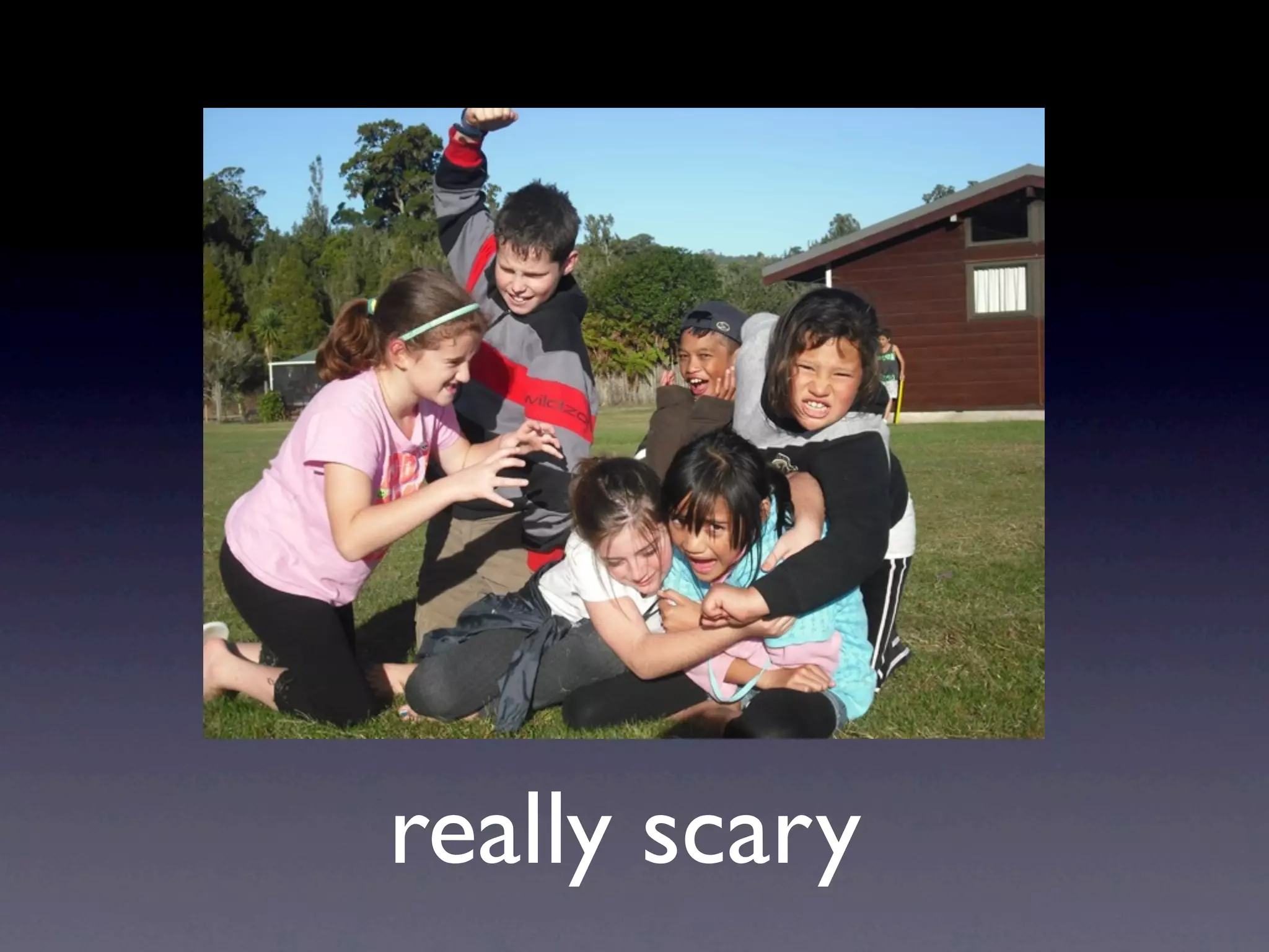 really scary
 