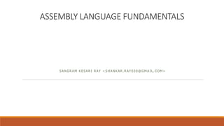 ASSEMBLY LANGUAGE FUNDAMENTALS
SANGRAM KESARI RAY <SHANKAR.RAY030@GMAIL.COM>
 