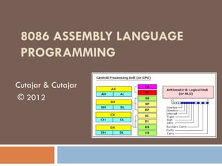 8086 ASSEMBLY LANGUAGE
 PROGRAMMING

Cutajar & Cutajar
© 2012
 