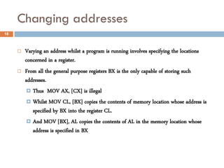 Changing addresses
18



        Varying an address whilst a program is running involves specifying the locations
       ...