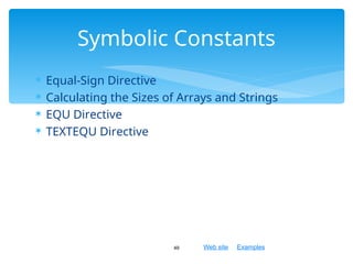 Web site Examples
 Equal-Sign Directive
 Calculating the Sizes of Arrays and Strings
 EQU Directive
 TEXTEQU Directive
49
Symbolic Constants
 
