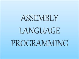 ASSEMBLY
LANGUAGE
PROGRAMMING
 