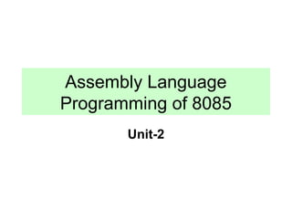 Assembly Language
Programming of 8085
       Unit-2
 