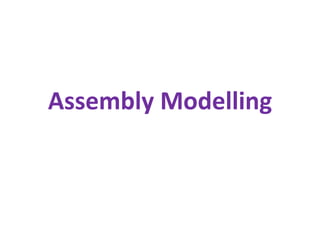 Assembly Modelling
 