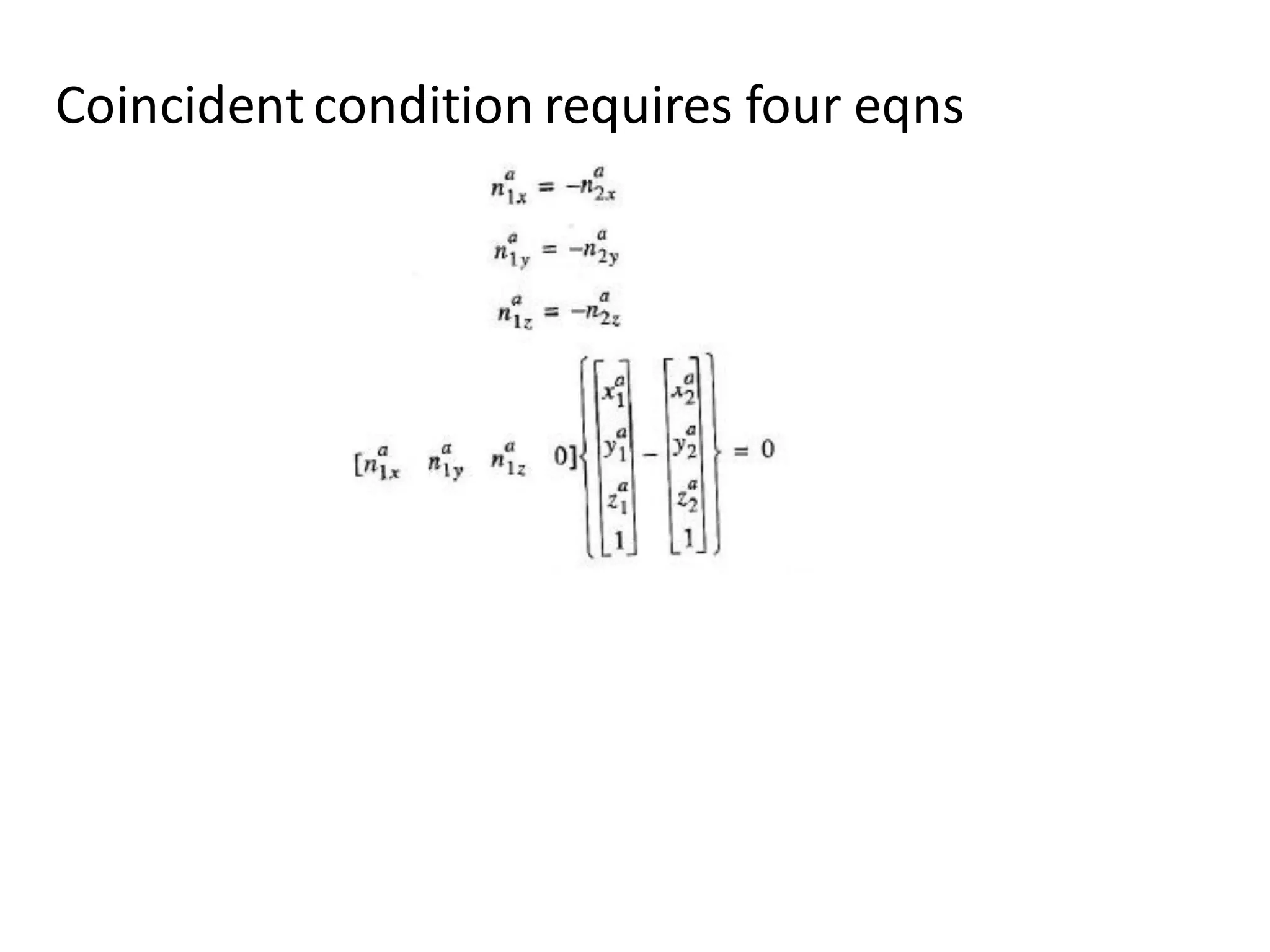 Coincident condition requires four eqns
 