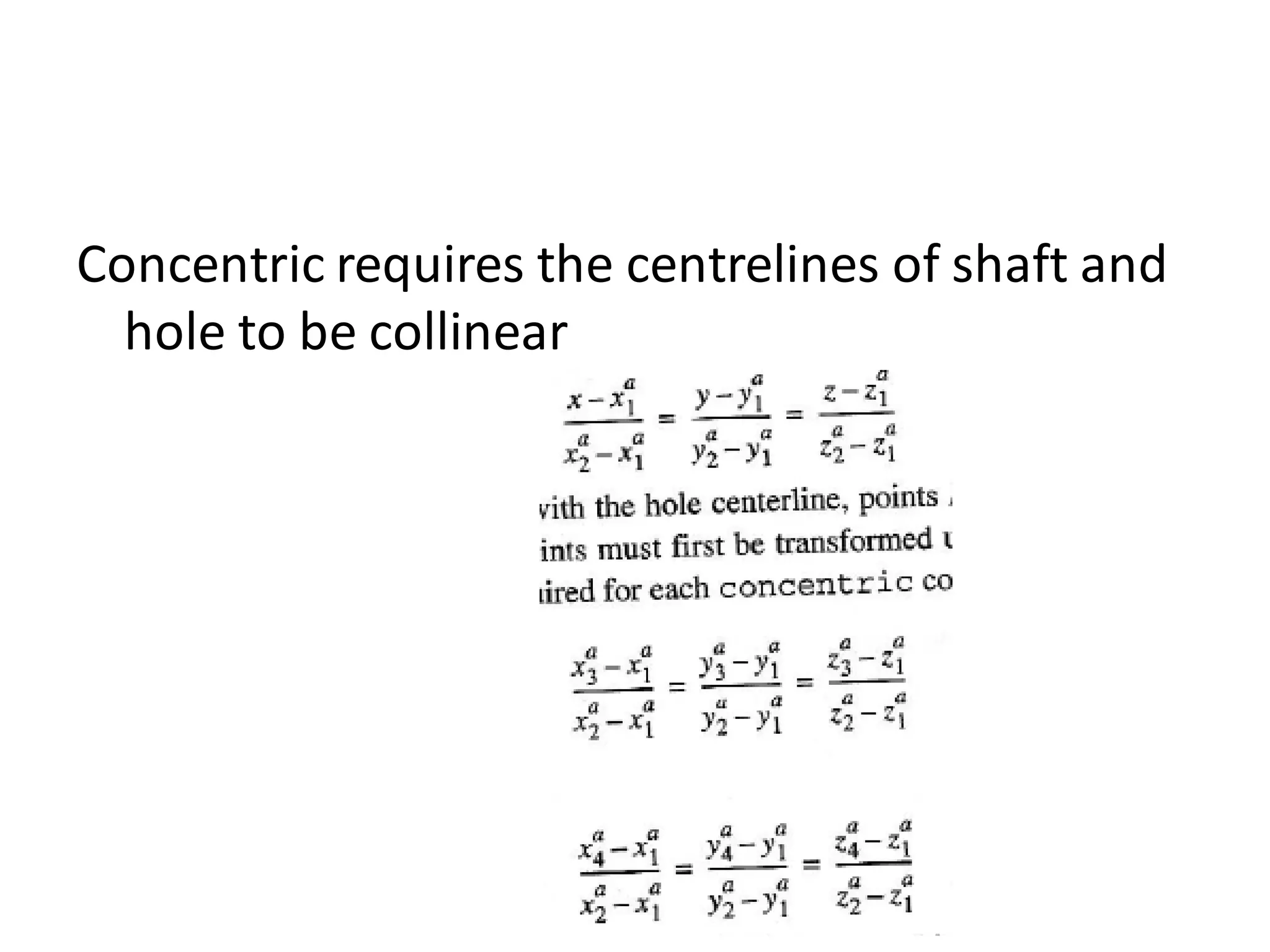 Concentric requires the centrelines of shaft and
hole to be collinear
 