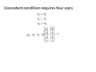 Coincident condition requires four eqns
 