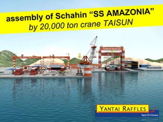 assembly of Schahin “SS AMAZONIA”  by 20,000 ton crane TAISUN  