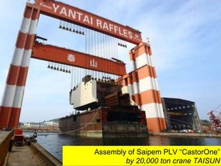 Assembly of Saipem PLV “CastorOne”  by 20,000 ton crane TAISUN  