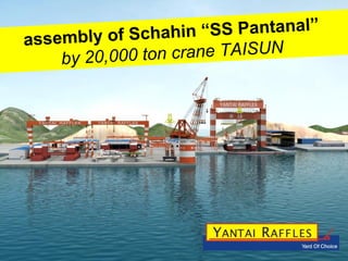 assembly of Schahin “SS Pantanal”  by 20,000 ton crane TAISUN  