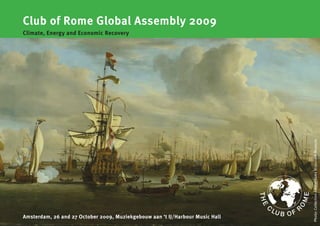 Club of Rome Global Assembly 2009
Climate, Energy and Economic Recovery




                                                                               Photo: Collection Amsterdams Historisch Museum
Amsterdam, 26 and 27 October 2009, Muziekgebouw aan ‘t IJ/Harbour Music Hall
 