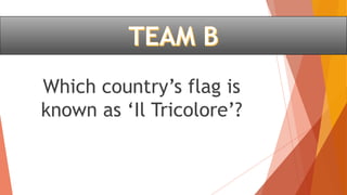 Which country’s flag is
known as ‘Il Tricolore’?
 