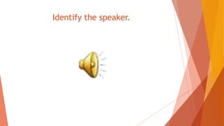 Identify the speaker.
 