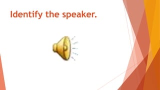 Identify the speaker.
 