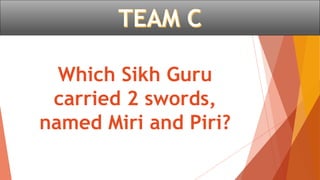 Which Sikh Guru
carried 2 swords,
named Miri and Piri?
 