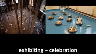 exhibiting – celebration
 
