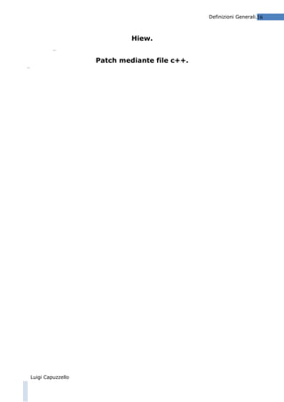 Definizioni Generali.16

Hiew.
…

Patch mediante file c++.
…

Luigi Capuzzello

 