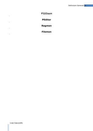 Definizioni Generali.18

P32Dasm

…

PEditor

…

Regmon

…

Filemon

…

Luigi Capuzzello

 