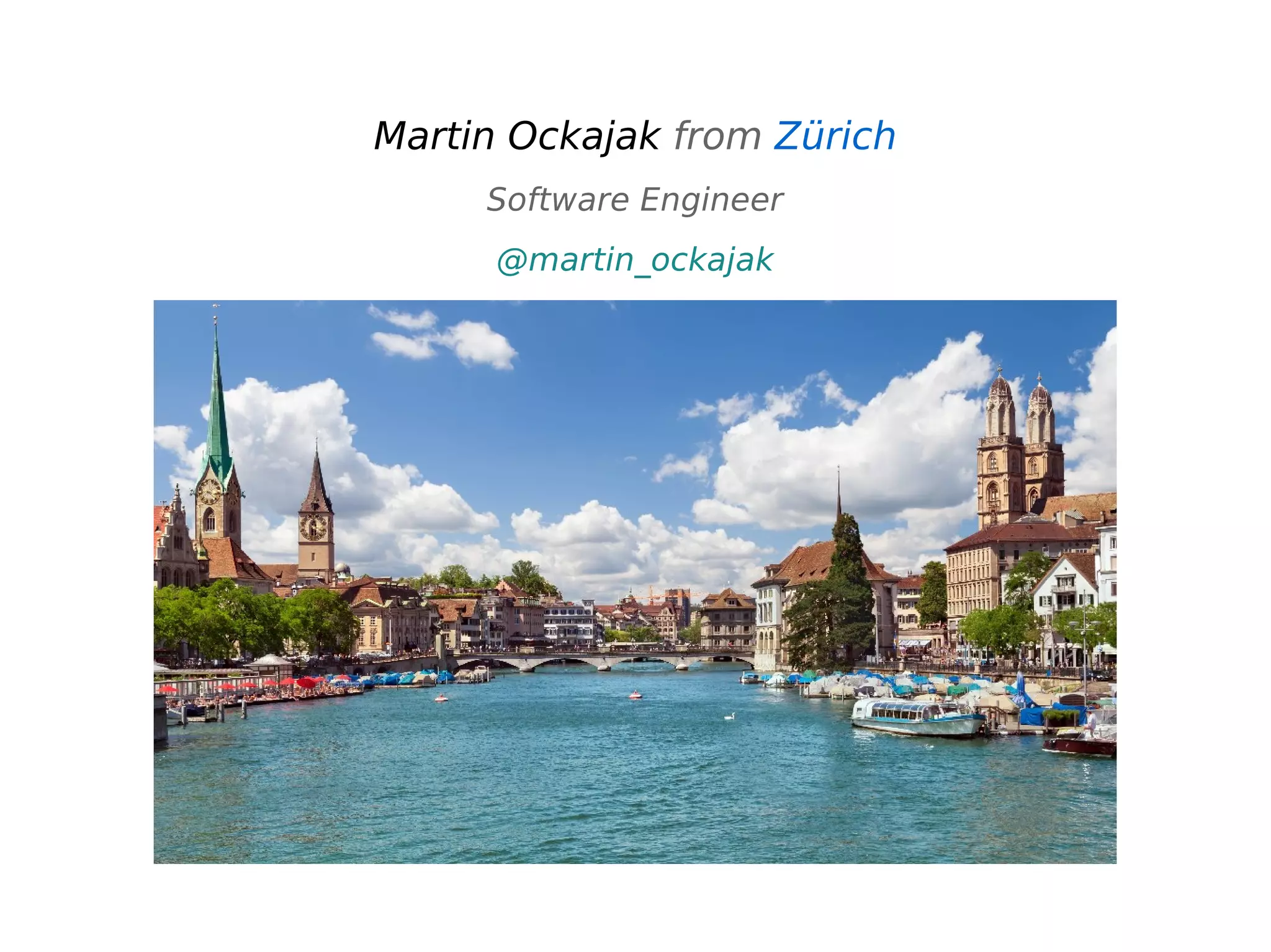 Martin Ockajak from Zürich
Software Engineer
@martin_ockajak
 