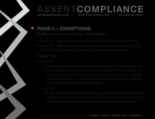 AS SENTCOM PLIANCE
    info@assentsvhc.com           w w w. a s s e n t s v h c . c o m   tel: 866.964.6931




   ROHS II – ExEMPTIONS
    RoHS recast has two (2) groups of Exemptions:
    •	Annex	III	–	Applications	exempted	from	the	restriction	in	Article	4(1)
    •	Annex	IV	–	Applications	exempted	from	the	restriction	in	Article	4(1)	spe-
      cific	to	medical	devices	and	monitoring	and	control	instruments
    Validity Date
    •	Annex	III:
         •	For	the	exemptions	listed	in	Annex	III	as	at	21	July	2011,	the	maxi-
           mum	validity	period,	which	may	be	renewed,	shall,	for	categories	1	to	
           7	and	10	of	Annex	I,	be	5	years	from	21	July	2011	and,	for	categories	
           8	and	9	of	Annex	I,	7	years	from	the	relevant	dates	laid	down	in	Article	
           4(3),	unless	a	shorter	period	is	specified.
    •	Annex	IV:
        •	For	the	exemptions	listed	in	Annex	IV	as	at	21	July	2011,	the	maximum	
          validity	period,	which	may	be	renewed,	shall	be	7	years	from	the	relevant	
          dates	laid	down	in	Article	4(3),	unless	a	shorter	period	is	specified.


    custom solutions for compliancy [ reach | rohs | cpsia | rsl | prop65 ]
 