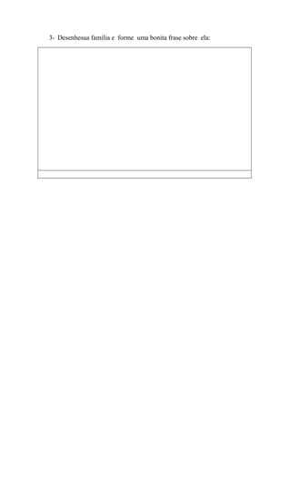 3- Desenhesua família e forme uma bonita frase sobre ela:

 