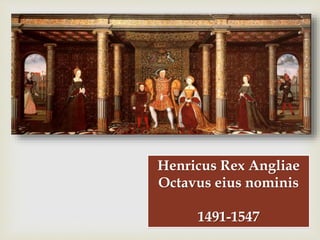 
Henricus Rex Angliae
Octavus eius nominis
1491-1547
 