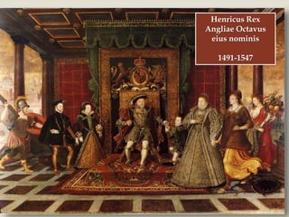 
Henricus Rex
Angliae Octavus
eius nominis
1491-1547
 