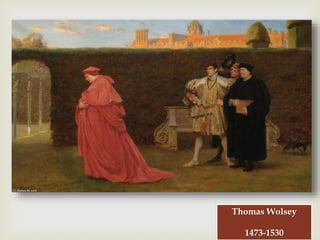 
Thomas Wolsey
1473-1530
 