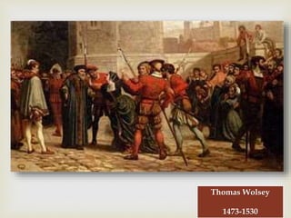 
Thomas Wolsey
1473-1530
 