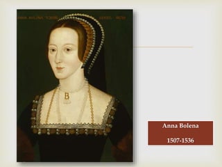 
Anna Bolena
1507-1536
 