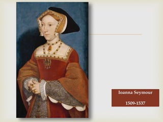 
Ioanna Seymour
1509-1537
 