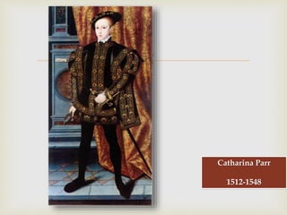 
Catharina Parr
1512-1548
 