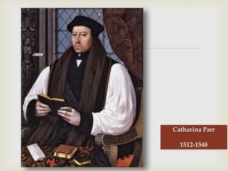 
Catharina Parr
1512-1548
 