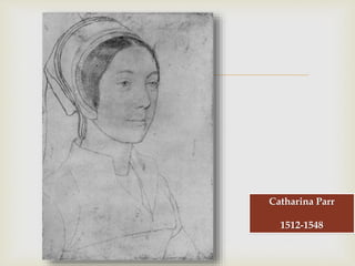 
Catharina Parr
1512-1548
 