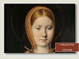 
Catharina Parr
1512-1548
 