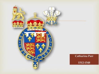 
Catharina Parr
1512-1548
 