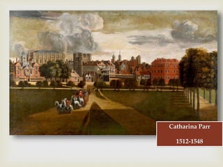 
Catharina Parr
1512-1548
 