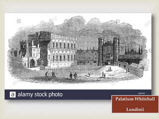 
Palatium Whitehall
Londinii
 