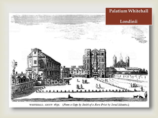 
Palatium Whitehall
Londinii
 